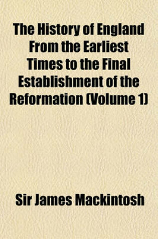 Cover of The History of England from the Earliest Times to the Final Establishment of the Reformation (Volume 1)