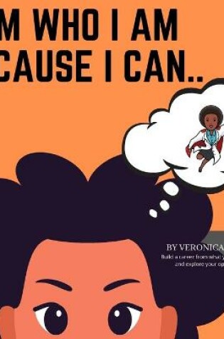 Cover of I am who I am because I can...