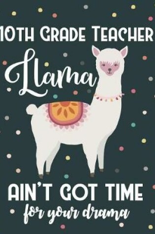 Cover of 10th Grade Teacher Llama Ain't Got Time For Your Drama