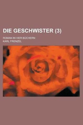 Cover of Die Geschwister (3); Roman in Vier Buchern