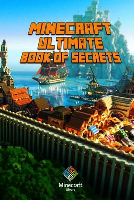 Book cover for Ultimate Book of Secrets Minecraft: Unbelievable Minecraft Secrets You Coudn't Imagine Before!