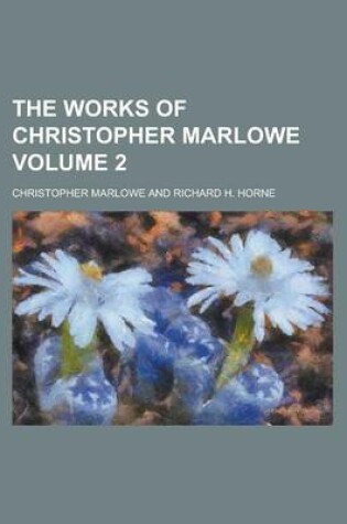 Cover of The Works of Christopher Marlowe Volume 2