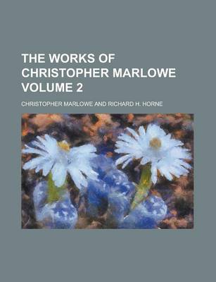 Book cover for The Works of Christopher Marlowe Volume 2
