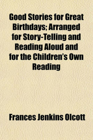 Cover of Good Stories for Great Birthdays; Arranged for Story-Telling and Reading Aloud and for the Children's Own Reading