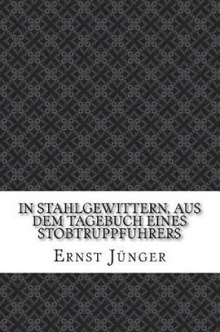 Cover of In Stahlgewittern, aus dem Tagebuch eines Stobtruppfuhrers