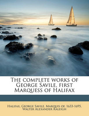 Book cover for The Complete Works of George Savile, First Marquess of Halifax