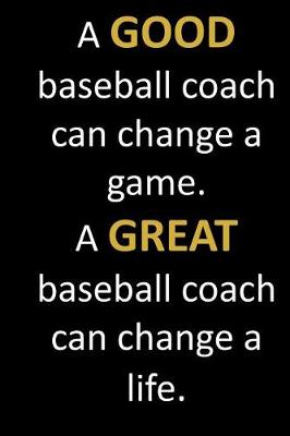 Book cover for A GOOD baseball coach can change a game. A GREAT baseball coach can change a life.