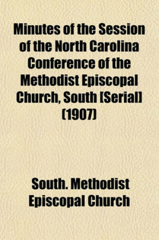 Cover of Minutes of the Session of the North Carolina Conference of the Methodist Episcopal Church, South [Serial] (1907)