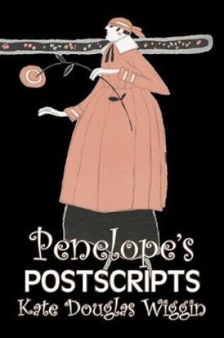 Cover of Penelope's Postscripts by Kate Douglas Wiggin, Fiction, Historical, United States, People & Places, Readers - Chapter Books