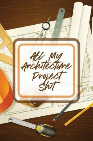 Cover of All My Architecture Project Shit