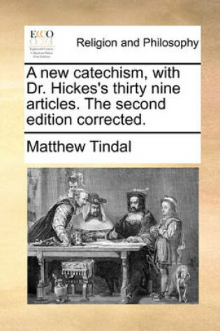Cover of A New Catechism, with Dr. Hickes's Thirty Nine Articles. the Second Edition Corrected.