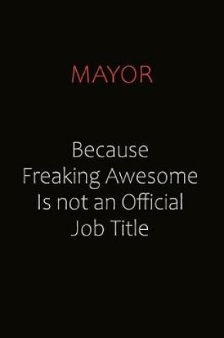 Cover of Mayor Because Freaking Awesome Is Not An Official job Title