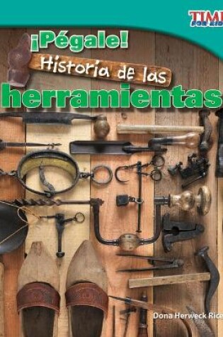 Cover of ¡Pégale! Historia de las herramientas