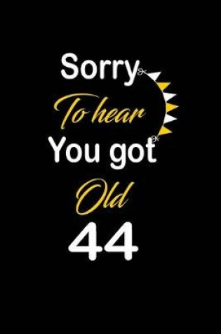 Cover of Sorry To hear You got Old 44