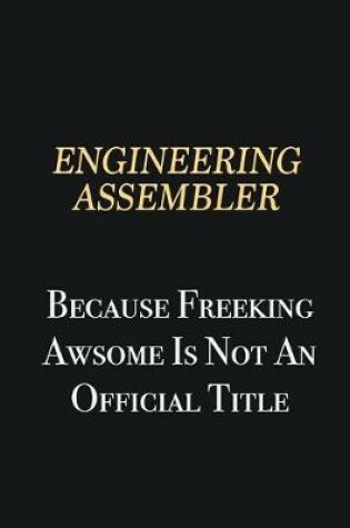 Cover of Engineering assembler Because Freeking Awsome is not an official title