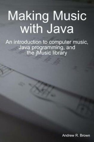Cover of Making Music with Java: An Introduction to Computer Music, Java Programming, and the JMusic Library.