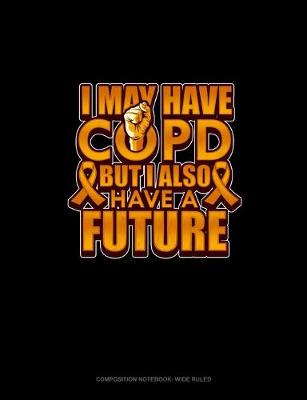 Cover of I May Have Copd But I Also Have A Future