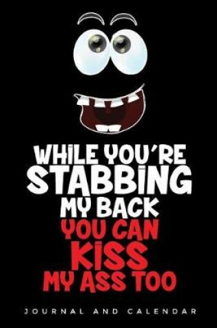Cover of While You're Stabbing My Back You Can Kiss My Ass Too