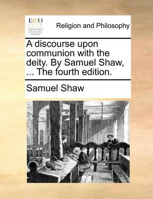 Book cover for A discourse upon communion with the deity. By Samuel Shaw, ... The fourth edition.