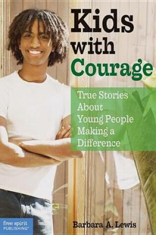 Cover of Kids with Courage: True Stories about Young People Making a Difference