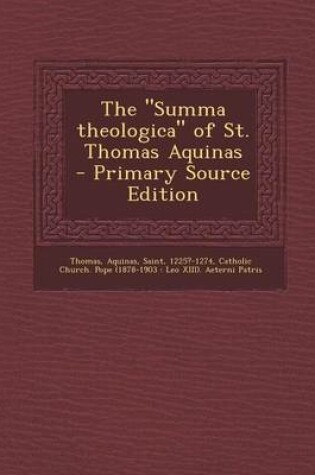 Cover of The Summa Theologica of St. Thomas Aquinas - Primary Source Edition