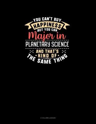 Cover of You Can't Buy Happiness But You Can Major In Planetary Science and That's Kind Of The Same Thing