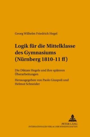 Cover of Logik Fuer Die Mittelklasse Des Gymnasiums (Nuernberg 1810-11 Ff)