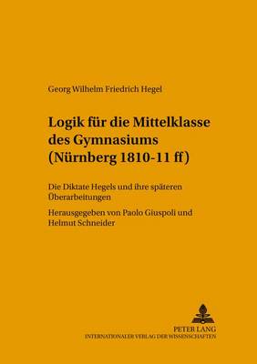 Book cover for Logik Fuer Die Mittelklasse Des Gymnasiums (Nuernberg 1810-11 Ff)