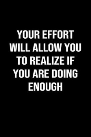 Cover of Your Effort Will Allow You To Realize If You Are Doing Enough