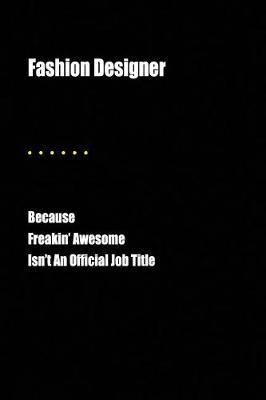 Book cover for Fashion Designer Because Freakin' Awesome Isn't an Official Job Title