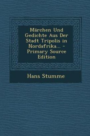 Cover of Marchen Und Gedichte Aus Der Stadt Tripolis in Nordafrika... - Primary Source Edition