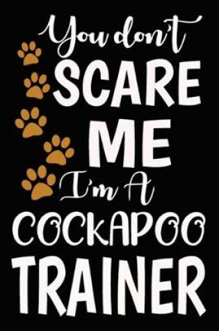 Cover of You don't scare me I'm A Cockapoo Trainer