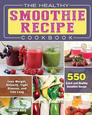 Cover of The Healthy Smoothie Recipe Cookbook