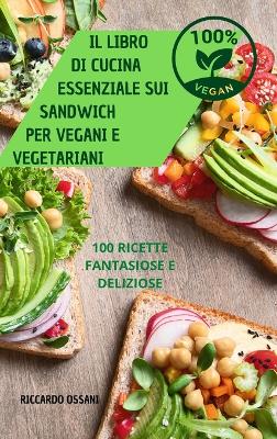 Cover of Il Libro Di Cucina Essenziale Sui Sandwich Per Vegani E Vegetariani