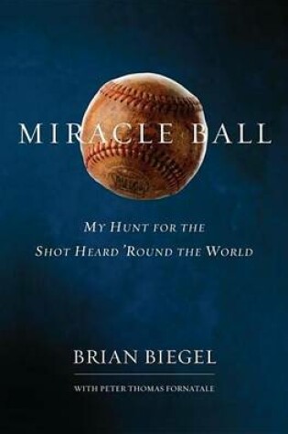 Cover of Miracle Ball: My Hunt for the Shot Heard 'Round the World