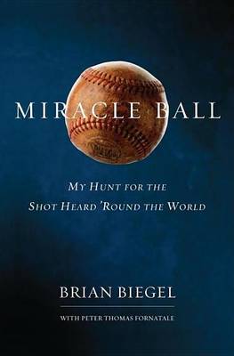 Book cover for Miracle Ball: My Hunt for the Shot Heard 'Round the World