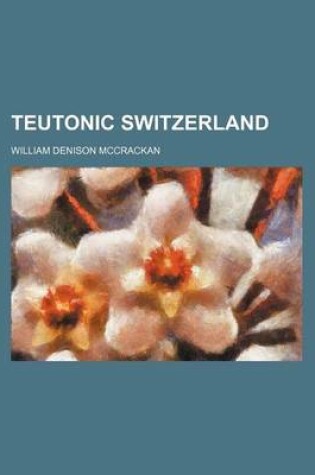 Cover of Teutonic Switzerland