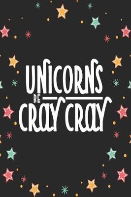 Book cover for Unicorns Be Cray Cray