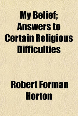 Book cover for My Belief; Answers to Certain Religious Difficulties