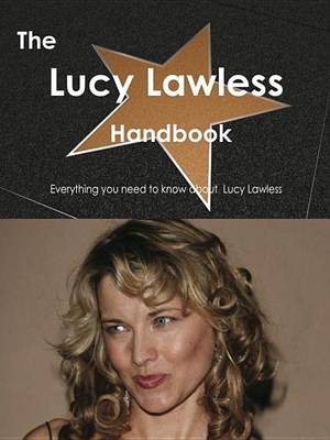 Book cover for The Lucy Lawless Handbook - Everything You Need to Know about Lucy Lawless