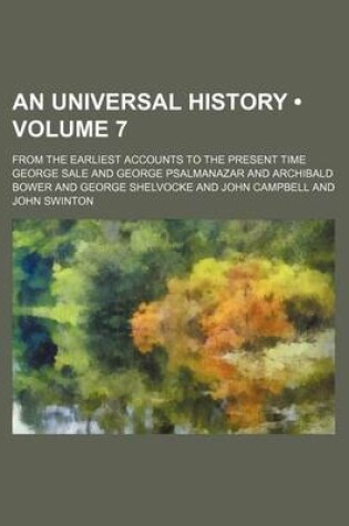 Cover of An Universal History (Volume 7); From the Earliest Accounts to the Present Time