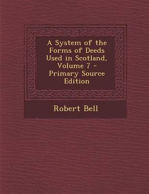 Book cover for A System of the Forms of Deeds Used in Scotland, Volume 7 - Primary Source Edition