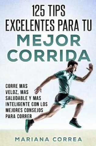 Cover of 125 TIPS EXCELENTES PARA Tu MEJOR CORRIDA