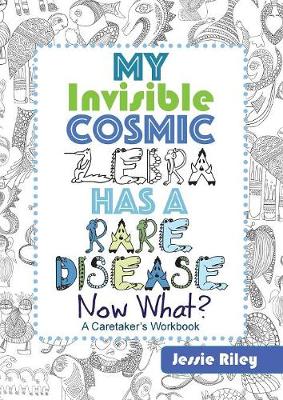 Book cover for My Invisible Cosmic Zebra Has a Rare Disease - Now What?