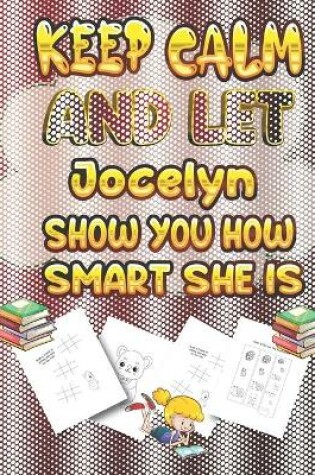 Cover of keep calm and let Jocelyn show you how smart she is