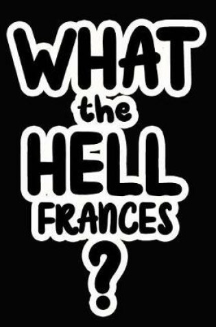 Cover of What the Hell Frances?