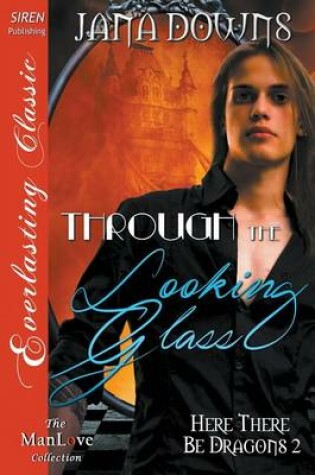 Cover of Through the Looking Glass [Here There Be Dragons 2] (Siren Publishing Everlasting Classic Manlove)