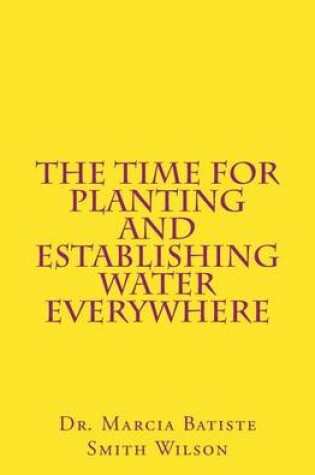 Cover of The Time for Planting and Establishing Water Everywhere