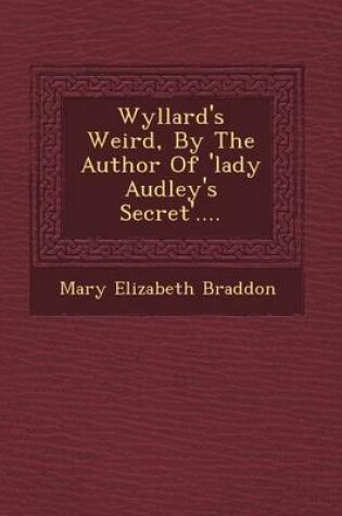 Cover of Wyllard's Weird, by the Author of 'Lady Audley's Secret'....