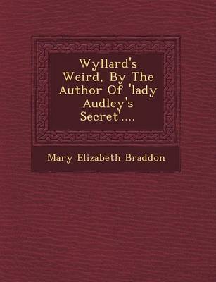 Book cover for Wyllard's Weird, by the Author of 'Lady Audley's Secret'....